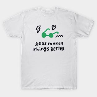 Less makes things better 2 T-Shirt